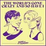 The album art for "The World's Gone Crazy and So Have I - Single" by Nuns Of The Tundra